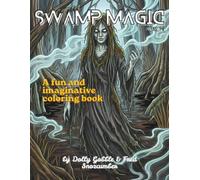 Swamp Magic: Swamp Monsters, Haunted Wetlands, Forgotten Legends & Quagmire Horror to Color (Color Magic)