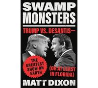 Swamp Monsters: Trump vs. Desantis--The Greatest Show on Earth (or at Least in Florida)