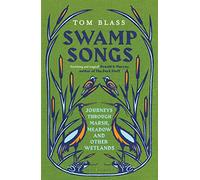 Swamp Songs: Journeys Through Marsh, Meadow and Other Wetlands