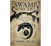 Swamp Sorcery: Folk Magic from America's Southern Wetlands