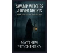 Swamp Witches & River Ghosts: Real Southern Hauntings