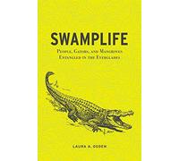 Swamplife: People, Gators, and Mangroves Entangled in the Everglades (A Quadrant Book)