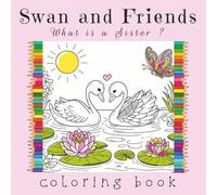 Swan and Friends: What is a Sister?: A Christian faith-based animal coloring book for kids and families | 150 pages | 8.5" x 8.5" soft matte cover | ... as God's precious gift (Coloring Books)