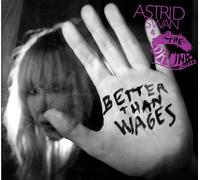 Swan Astrid & the Drunk Lovers - Better Than Wages [Vinyl LP] [VINYL]