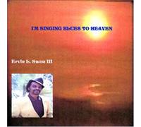 Swan, Ervin Lowvell 3rd - I'm Singing Blues to Heaven