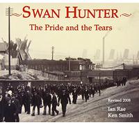 Swan Hunter: The Pride and the Tears by Ian Rae (9-Apr-2001) Paperback