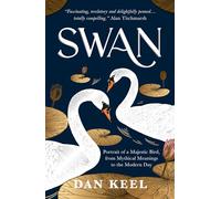 Swan : Portrait of a Majestic Bird, from Mythical Meanings to the Modern Day
