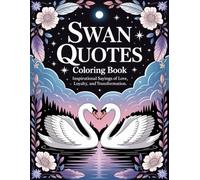 Swan Quotes Coloring Book: Inspirational Sayings of Love, Loyalty, and Transformation