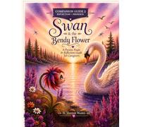 Swan & the Bendy Flower: Companion Guide 2: A Present Pause & Reflection Guide for Caregivers