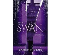 Swan - Tome 1: Par l'autrice des phénomènes Captive et Lakestone