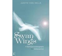 Swan Wings: A Spiritual Autobiography - Part I: Childhood and Youth