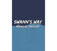 Swann's Way: A Marcel Proust’s Classic Novel - In Search Of Lost Time Volume 1 (Annotated)