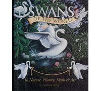 Swans of the World: In Nature, History, Myth and Art