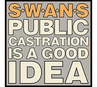 Swans - Public Castration Is A Good Idea [VINYL]