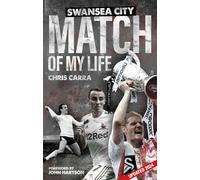 Swansea City Match of My Life : Swans Legends Relive Their Greatest Games