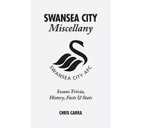 Swansea City Miscellany: Swans Trivia, History, Facts and Stats