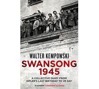 Swansong 1945: A Collective Diary from Hitler's Last Birthday to VE Day