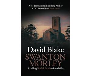 Swanton Morley: A chilling Norfolk Broads crime thriller (DI Tanner Norfolk Broads Murder Mystery Series)