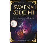 Swapna Siddhi: Awaken Dream Vision and Prophetic Sleep (The Tantric Sciences)