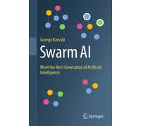 Swarm AI : Meet the Next Generation of Artificial Intelligence
