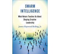 Swarm Intelligence: What Nature Teaches Us About Shaping Creative Leadership