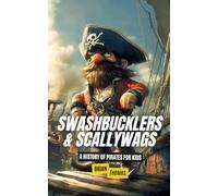 Swashbucklers & Scallywags: A History of Pirates for Kids