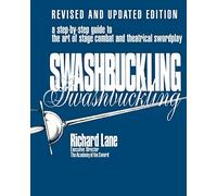 Swashbuckling: a Step-by-Step Guide to the Art of Stage Combat and Theatrical Swordplay: A Step-by-Step Guide to the Art of Stage Combat & Theatrical Swordplay (Limelight)