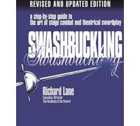 Swashbuckling: a Step-by-Step Guide to the Art of Stage Combat and Theatrical Swordplay: A Step-by-Step Guide to the Art of Stage Combat & Theatrical Swordplay (Limelight)