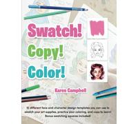 Swatch! Copy! Color!: 15 different face and character design templates you can use to swatch your art supplies, practice your coloring, and copy to learn! Bonus designs and swatching squares included!