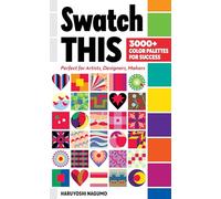 Swatch This, 3000+ Color Palettes for Success: Perfect for artists, designers, makers