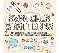 Swatches and Patterns: My Personal Creative Journal for Coloring Experiments and Inspiration for Coloring Books (Practice Coloring Book)