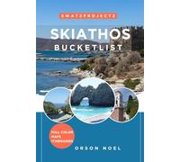 Swatzprojectz Skiathos Bucket List Travel Guide: Your all-in-one companion to Iconic Gems, Hidden Spots, Maps, Itineraries, and Insiders Tips, (Bucket list Adventure Guide)