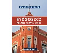 Swatzprojectz Travel Guide to Bydgoszcz Poland: Insider Tips and Tricks on Canals, Culture, & Charm Await: Discover It All. (Swatzproject Europe Tour)