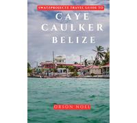 Swatzprojectz Travel Guide to Caye Caulker Belize: Maps, Itineraries, Insider Tips and Tricks Revealed (Updated Island Tours)