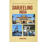 Swatzprojectz Travel Guide to Darjeeling India: Maps, Itineraries, Insider Tips and Tricks Revealed