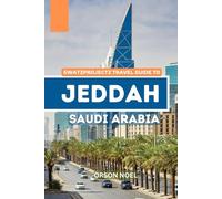 Swatzprojectz Travel Guide to Jeddah Saudi Arabia: Insider Tips and Tricks to Exploring the Kingdom's Most Dynamic & Diverse City With Maps, Itinenary