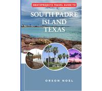 Swatzprojectz Travel Guide to South Padre Island, Texas: Your companion with Maps, Itinenaries, Insider Tips and Trick (Updated Island Tours)