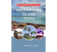 Swatzprojectz Travel Guide to South Padre Island, Texas: Your companion with Maps, Itinenaries, Insider Tips and Trick (Updated Island Tours)