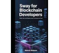 Sway for Blockchain Developers: Build, Test, and Deploy Smart Contracts on Fuel