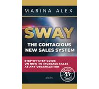 SWAY - The Contagious New Sales System: Step-by-step guide on how to increase sales at any organization