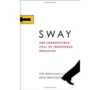 Sway: The Irresistible Pull of Irrational Behavior