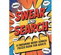 Swear and Search | A Swearing Word Search Puzzle Book for Adults: 101 Naughty and Funny Activities with Solutions for Stress Relief and Laugh-Out-Loud Fun