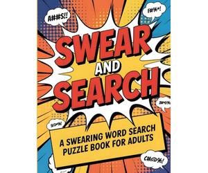 Swear and Search | A Swearing Word Search Puzzle Book for Adults: 101 Naughty and Funny Activities with Solutions for Stress Relief and Laugh-Out-Loud Fun