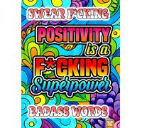 SWEAR FUCKING BADASS WORDs Will Help: A Hilarious Stress Relief Adult Coloring Book Full of Sarcastic, Rude & Sweary Quotes for Relaxation: Color Away ... and Bold Designs - A Funny & Therapeutic Gift
