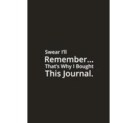 Swear I’ll Remember… That’s Why I Bought This Journal - Office daily journal with Monthly Calendar and notes: Funny Gift Notebook for Co-workers, Friends & Family. (The Easy Gift Series)