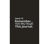 Swear I’ll Remember… That’s Why I Bought This Journal - Office daily journal with Monthly Calendar and notes: Funny Gift Notebook for Co-workers, Friends & Family (The Easy Gift Series)