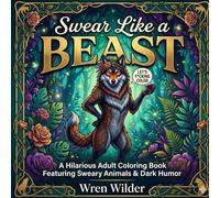 Swear Like a Beast: A Hilarious Adult Coloring Book Featuring Sweary Animals, Snarky Nature Scenes & Stress-Relieving Intricate Designs - The Perfect ... Love Wildlife, Dark Humor & Beautiful Art.