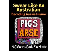 Swear Like an Australian: Decoding Aussie Language: A Coloring Book For Adults Volume 3