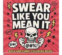 Swear Like You Mean It - Bold and Funny Coloring Book for Teens & Adults: 40 Hilarious Cuss Word Pages for Stress Relief, Laugh Therapy & Anger Management Fun