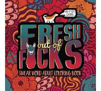 Swear Word Adult Coloring Book: Fresh Out of F*cks